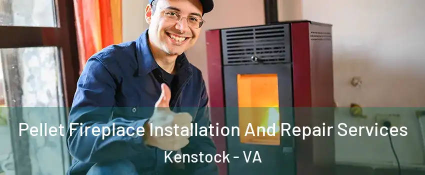 Pellet Fireplace Installation And Repair Services Kenstock - VA