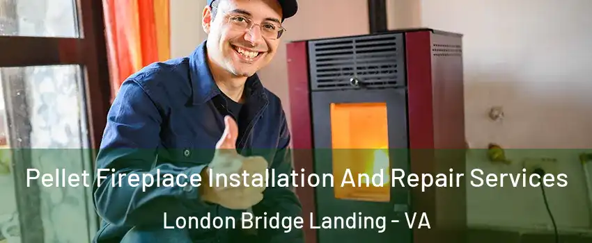 Pellet Fireplace Installation And Repair Services London Bridge Landing - VA