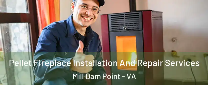 Pellet Fireplace Installation And Repair Services Mill Dam Point - VA