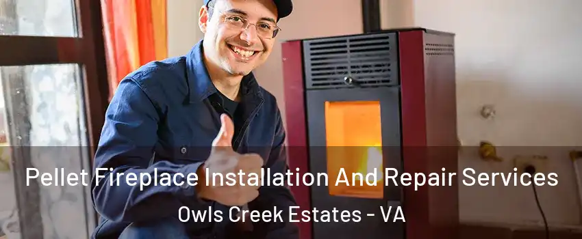 Pellet Fireplace Installation And Repair Services Owls Creek Estates - VA