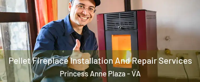 Pellet Fireplace Installation And Repair Services Princess Anne Plaza - VA