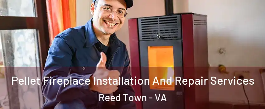 Pellet Fireplace Installation And Repair Services Reed Town - VA