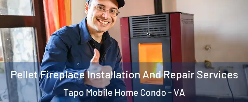 Pellet Fireplace Installation And Repair Services Tapo Mobile Home Condo - VA