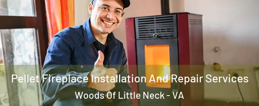 Pellet Fireplace Installation And Repair Services Woods Of Little Neck - VA