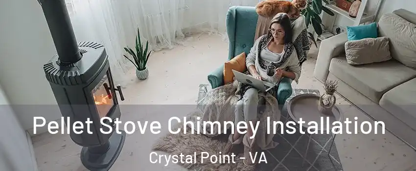 Pellet Stove Chimney Installation Crystal Point - VA