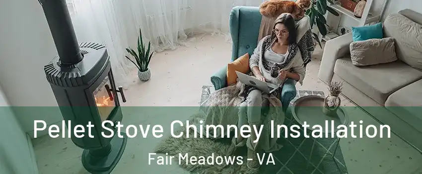 Pellet Stove Chimney Installation Fair Meadows - VA