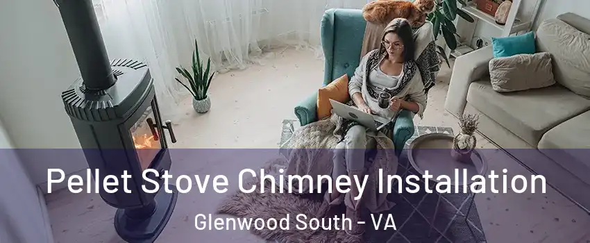 Pellet Stove Chimney Installation Glenwood South - VA