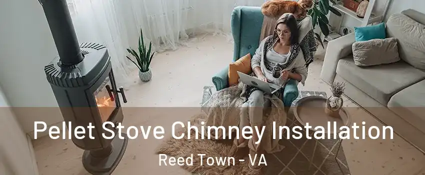 Pellet Stove Chimney Installation Reed Town - VA