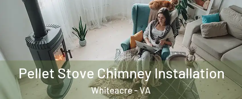 Pellet Stove Chimney Installation Whiteacre - VA