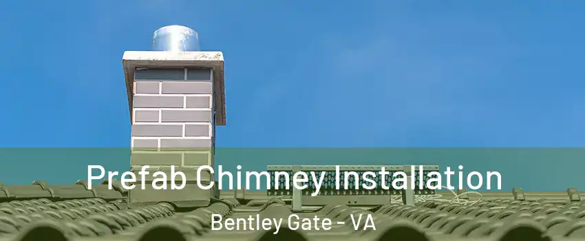 Prefab Chimney Installation Bentley Gate - VA