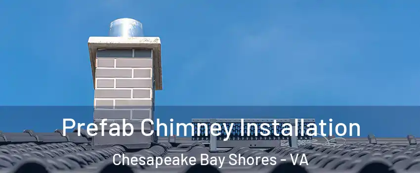 Prefab Chimney Installation Chesapeake Bay Shores - VA