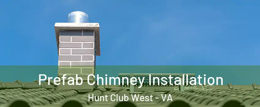 Prefab Chimney Installation Hunt Club West - VA