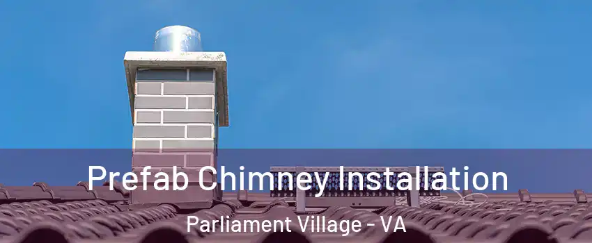 Prefab Chimney Installation Parliament Village - VA