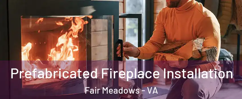 Prefabricated Fireplace Installation Fair Meadows - VA