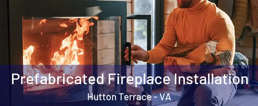 Prefabricated Fireplace Installation Hutton Terrace - VA