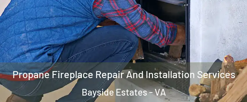 Propane Fireplace Repair And Installation Services Bayside Estates - VA