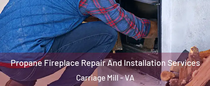 Propane Fireplace Repair And Installation Services Carriage Mill - VA