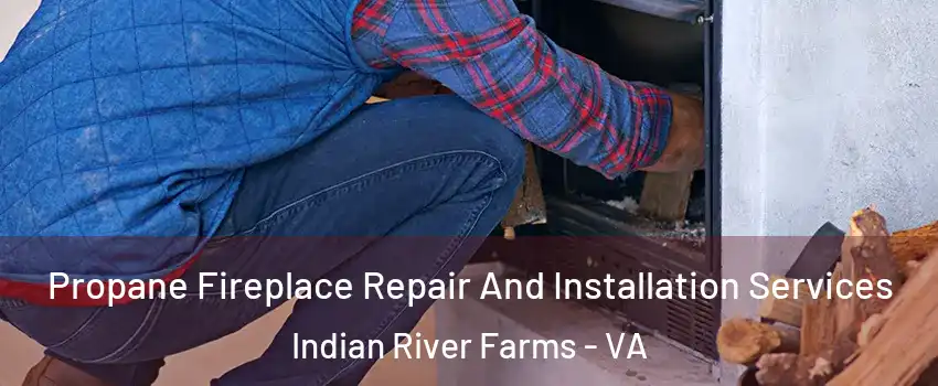 Propane Fireplace Repair And Installation Services Indian River Farms - VA