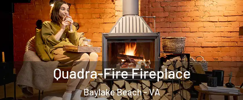 Quadra-Fire Fireplace Baylake Beach - VA