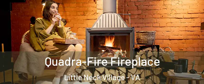 Quadra-Fire Fireplace Little Neck Village - VA