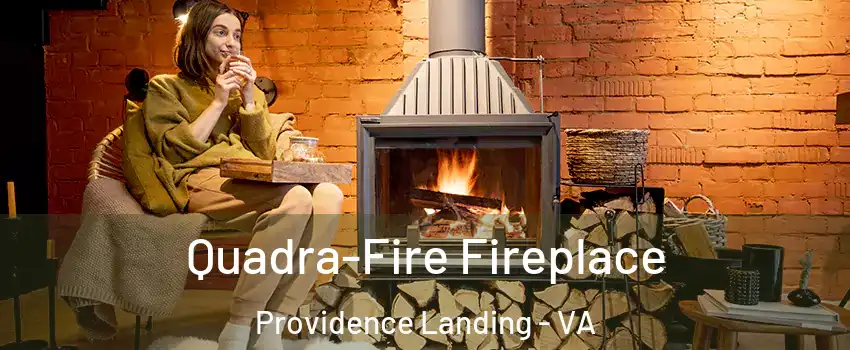 Quadra-Fire Fireplace Providence Landing - VA