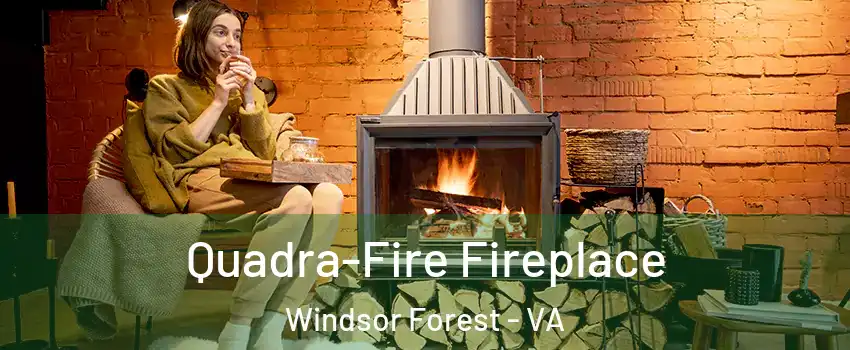 Quadra-Fire Fireplace Windsor Forest - VA