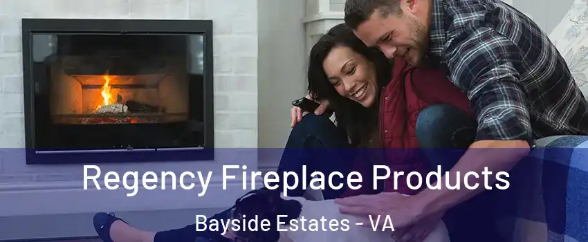 Regency Fireplace Products Bayside Estates - VA