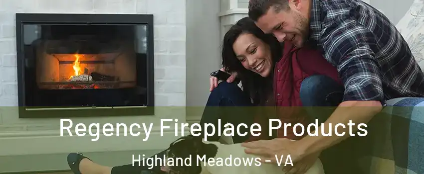 Regency Fireplace Products Highland Meadows - VA