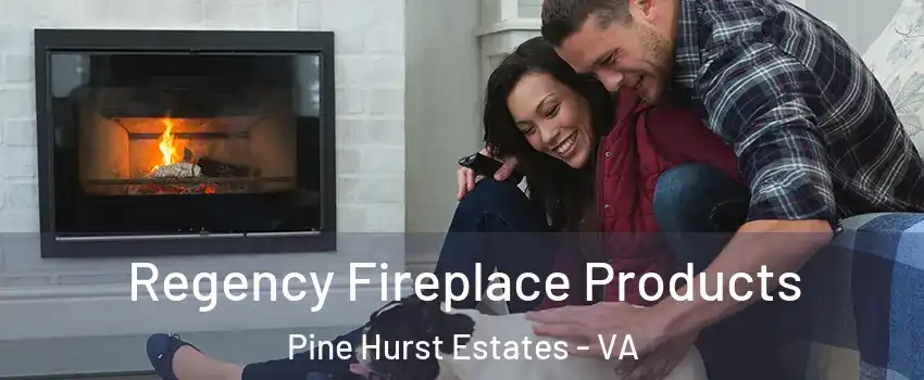 Regency Fireplace Products Pine Hurst Estates - VA