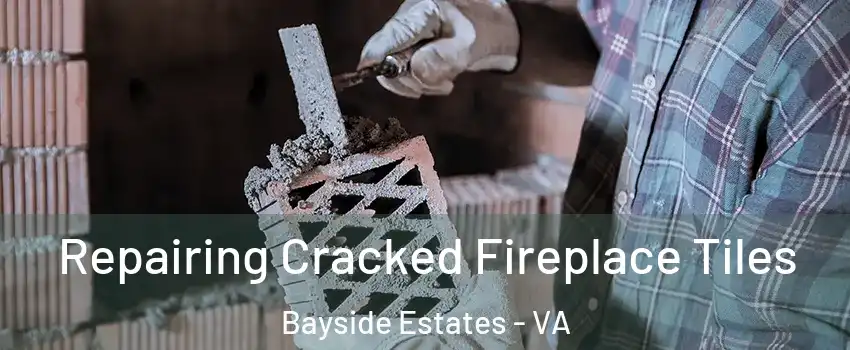 Repairing Cracked Fireplace Tiles Bayside Estates - VA