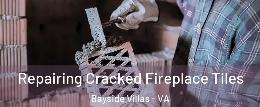 Repairing Cracked Fireplace Tiles Bayside Villas - VA