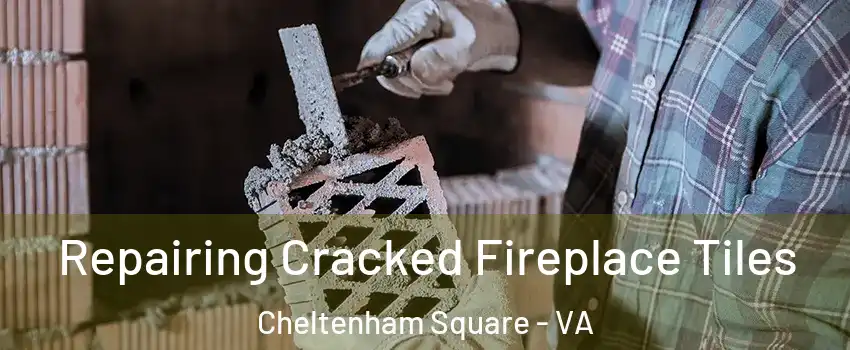 Repairing Cracked Fireplace Tiles Cheltenham Square - VA