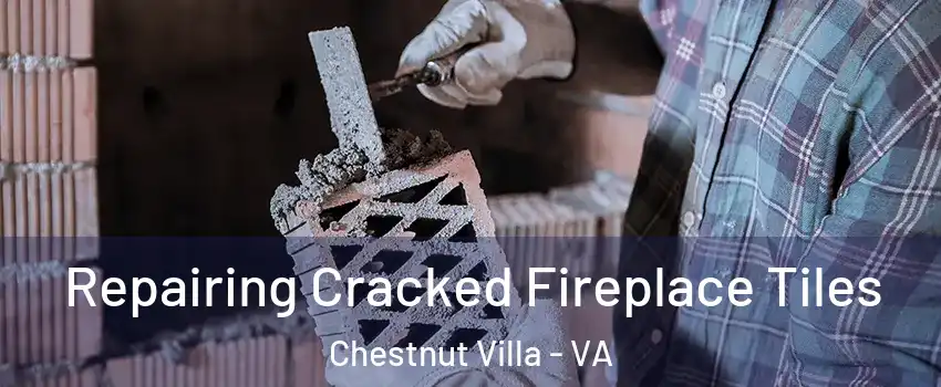 Repairing Cracked Fireplace Tiles Chestnut Villa - VA