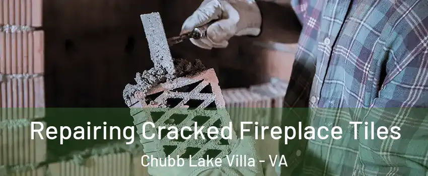 Repairing Cracked Fireplace Tiles Chubb Lake Villa - VA