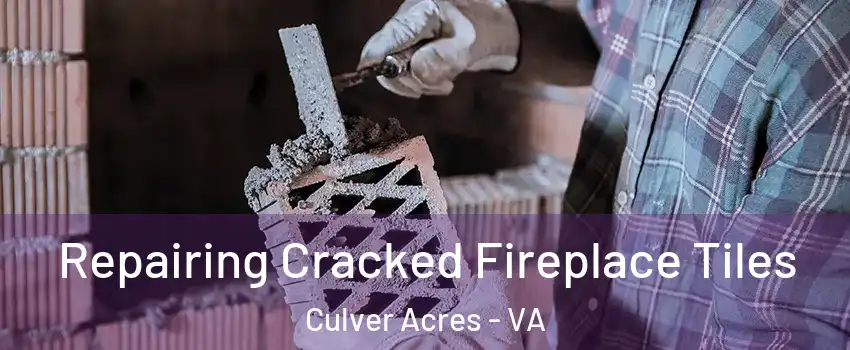 Repairing Cracked Fireplace Tiles Culver Acres - VA