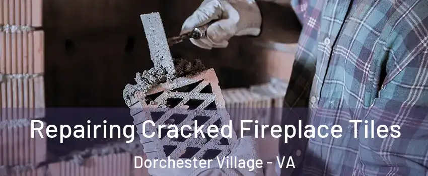 Repairing Cracked Fireplace Tiles Dorchester Village - VA