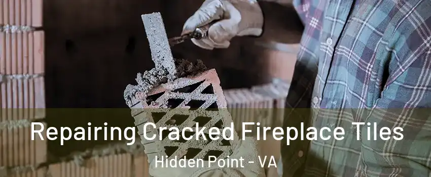 Repairing Cracked Fireplace Tiles Hidden Point - VA