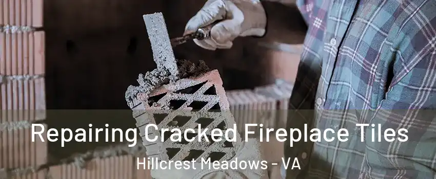 Repairing Cracked Fireplace Tiles Hillcrest Meadows - VA