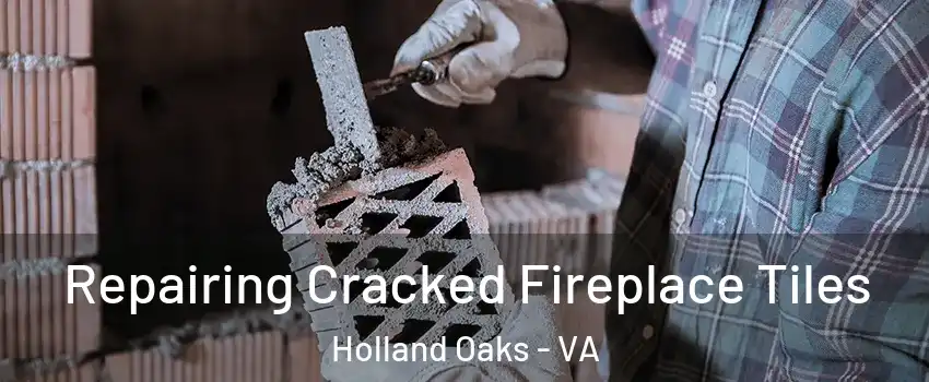 Repairing Cracked Fireplace Tiles Holland Oaks - VA