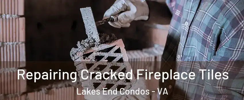 Repairing Cracked Fireplace Tiles Lakes End Condos - VA