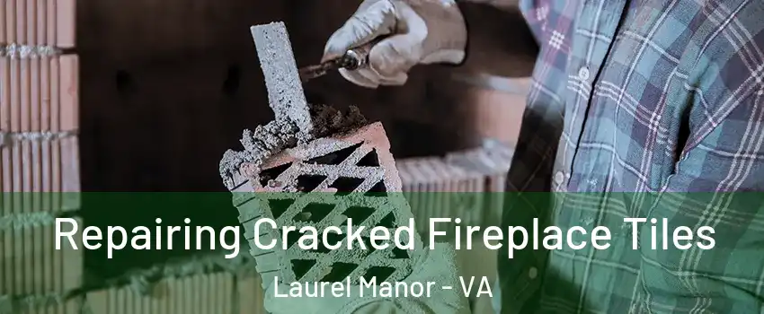 Repairing Cracked Fireplace Tiles Laurel Manor - VA