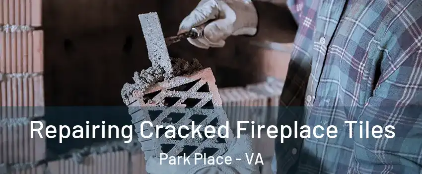 Repairing Cracked Fireplace Tiles Park Place - VA