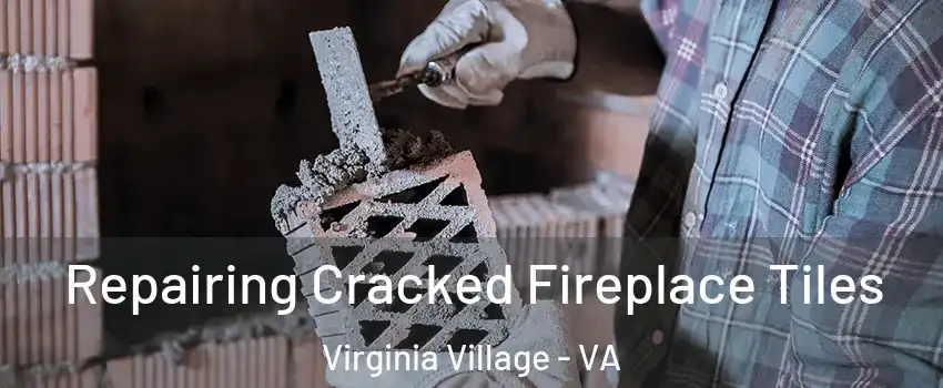 Repairing Cracked Fireplace Tiles Virginia Village - VA