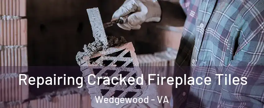 Repairing Cracked Fireplace Tiles Wedgewood - VA