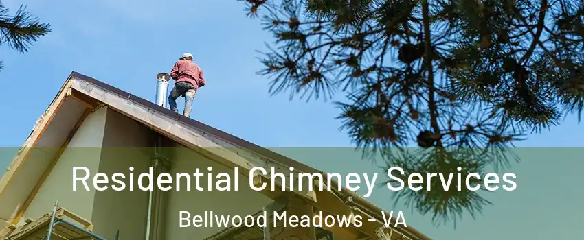 Residential Chimney Services Bellwood Meadows - VA