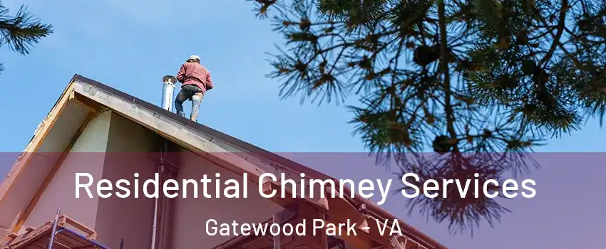 Residential Chimney Services Gatewood Park - VA