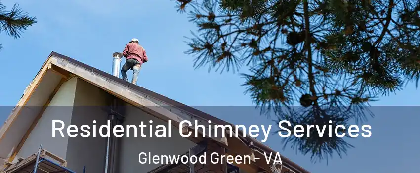 Residential Chimney Services Glenwood Green - VA