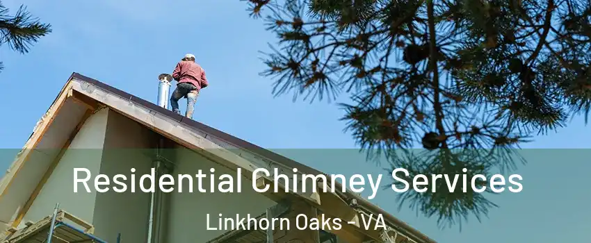 Residential Chimney Services Linkhorn Oaks - VA