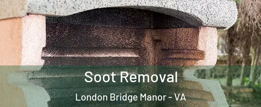 Soot Removal London Bridge Manor - VA