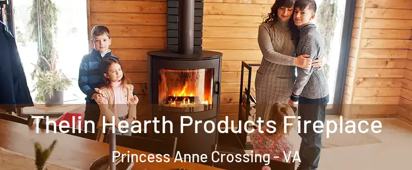 Thelin Hearth Products Fireplace Princess Anne Crossing - VA